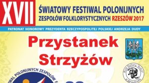 XVII Światowy Festiwal Polonijnych Zespołów Folklorystycznych – Przystanek Strzyżów
