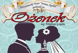 Strzyżowski Teatr “Prima Aprilis” zaprasza “Ożenek”